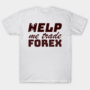 Help me trade FOREX T-Shirt